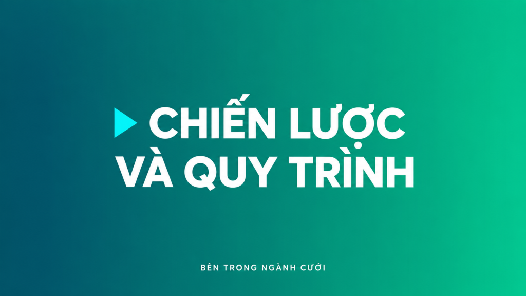 Chiến lược và quy trình — Bên Trong Ngành Cưới