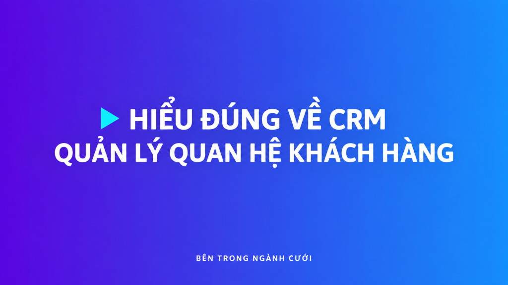 Quản lý quan hệ khách hàng — Bên Trong Ngành Cưới