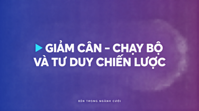 Giảm cân – chạy bộ và tư duy chiến lược